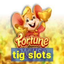 tig slots